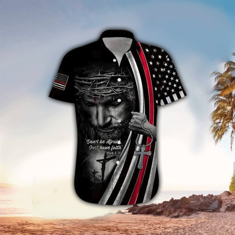 Christian Jesus Don't Be Afraid Just Have Faith Jesus Hawaiian Shirt - Christian Hawaiian Shirts For Men & Women