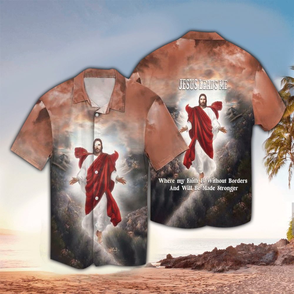Jesus Leads Me Where My Faith Is Without Borde Hawaiian Shirt - Christian Hawaiian Shirts For Men & Women
