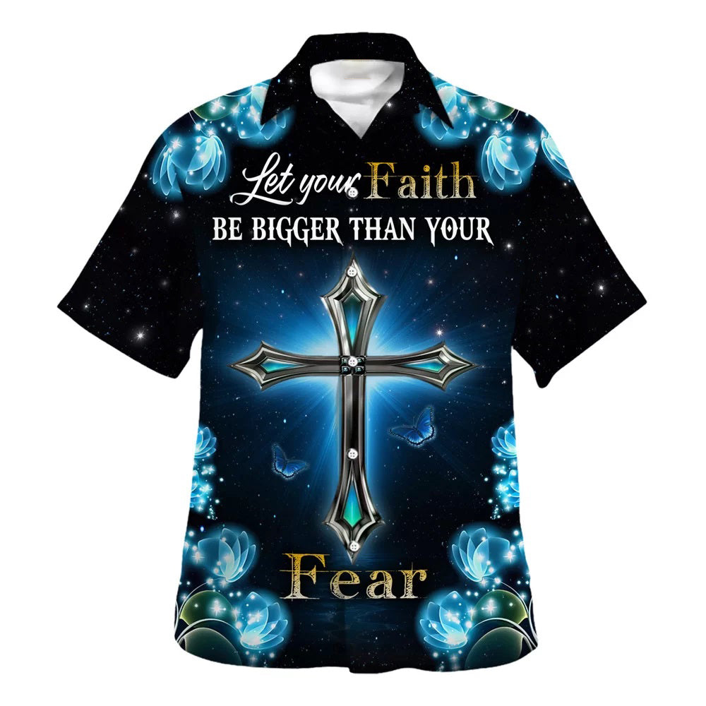 Let Your Faith Be Bigger Than Your Fear Hawaiian Shirt - Christian Hawaiian Shirt - Religious Hawaiian Shirts