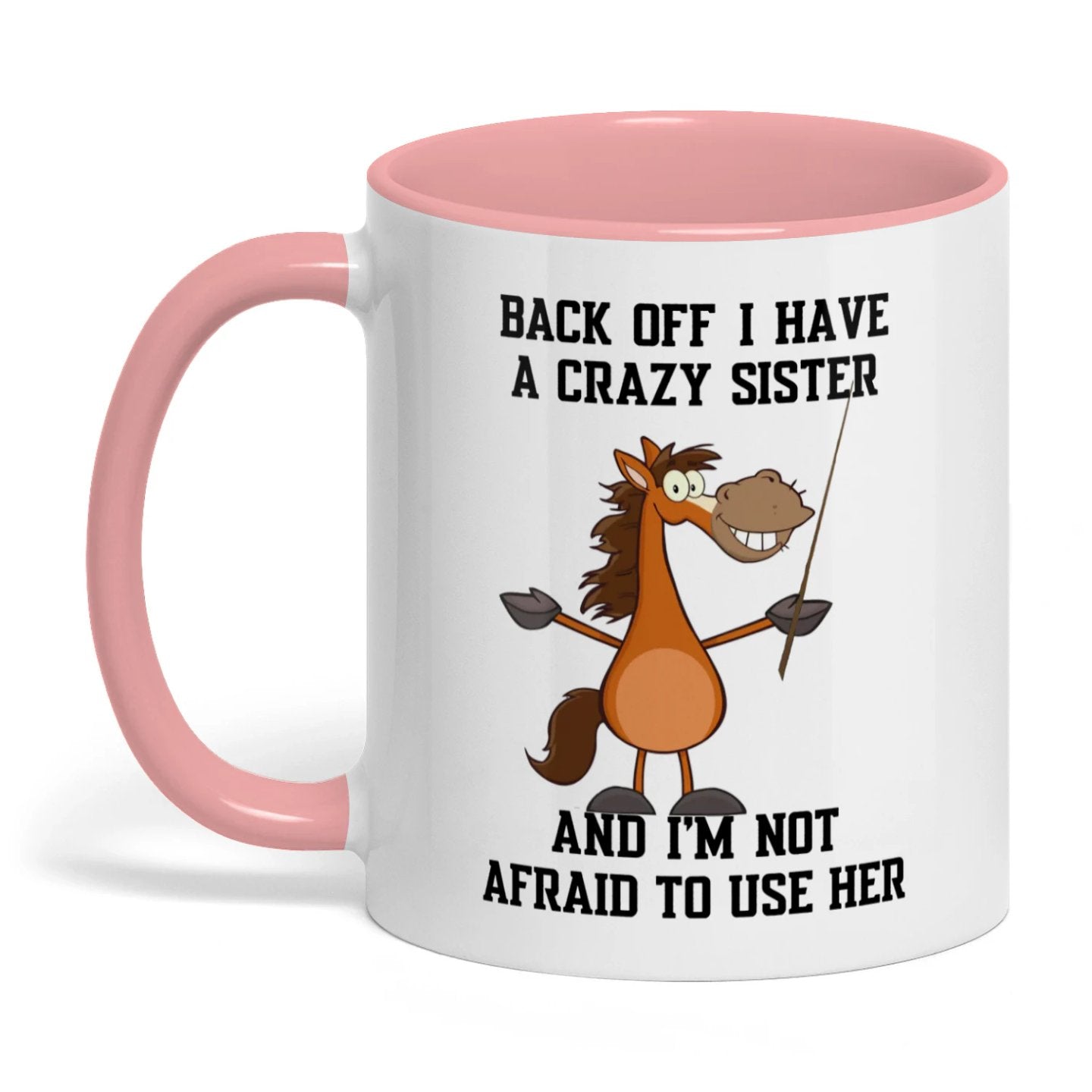 Back Off I Have A Crazy Sister And I'm Not Horse Two Tone Mug