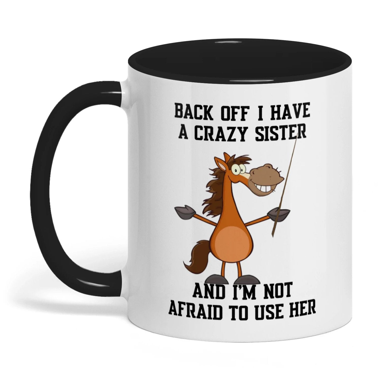 Back Off I Have A Crazy Sister And I'm Not Horse Two Tone Mug